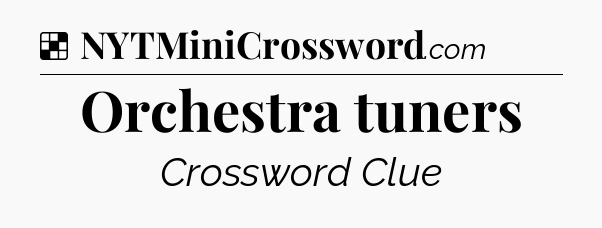 Solution: Orchestra tuners - NYT Crossword