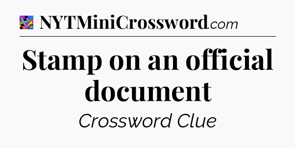 Stamp on an official document Crossword Clue