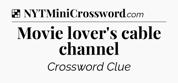 Solution: Movie lover's cable channel - NYT Crossword
