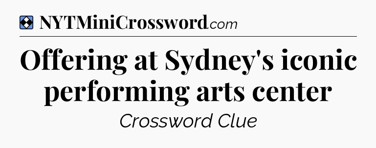 Solution: Offering at Sydney's iconic performing arts center - NYT Mini Crossword