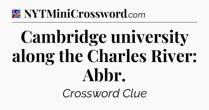 Cambridge university along the Charles River: Abbr Crossword Clue
