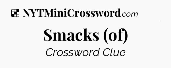 Solution: Smacks (of) - NYT Crossword