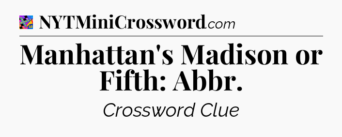 Manhattan's Madison or Fifth: Abbr Crossword Clue