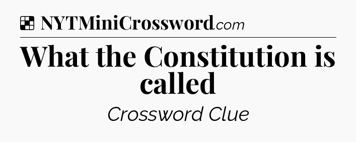 Solution: What the Constitution is called - NYT Crossword
