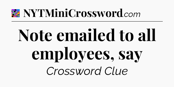 Note emailed to all employees, say Crossword Clue