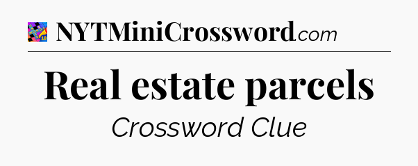 Real estate parcels Crossword Clue