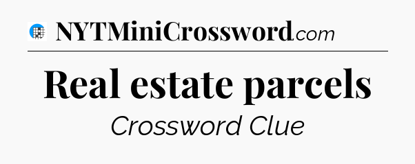 Real estate parcels Crossword Clue