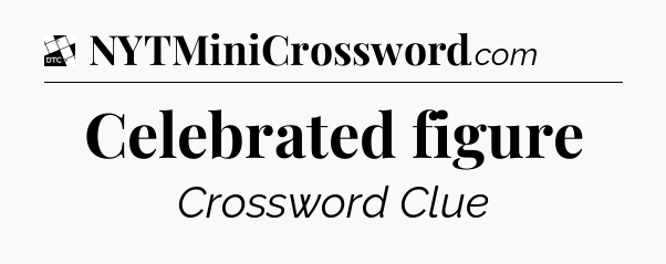 Celebrated figure - Daily Themed Classic Crossword