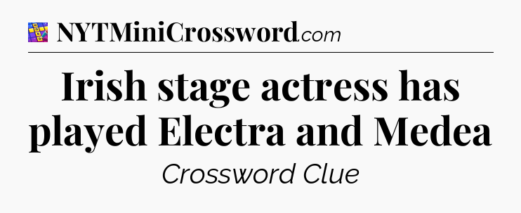 Irish stage actress has played Electra and Medea Codycross
