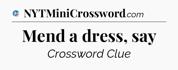 Mend a dress, say Crossword Clue