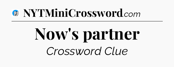 Now's partner Crossword Clue