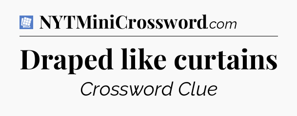 Draped like curtains Puzzle Page Crossword Clue