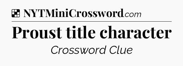 Solution: Proust title character - NYT Crossword