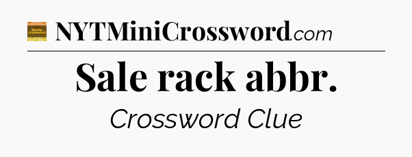 Sale rack abbr - Eugene Sheffer Crossword
