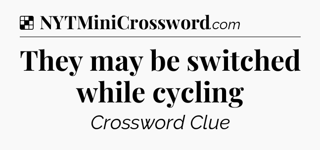 Solution: They may be switched while cycling - NYT Crossword