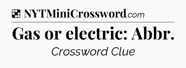 Solution: Gas or electric: Abbr - NYT Crossword