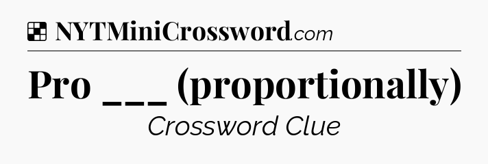 Solution: Pro ___ (proportionally) - NYT Crossword