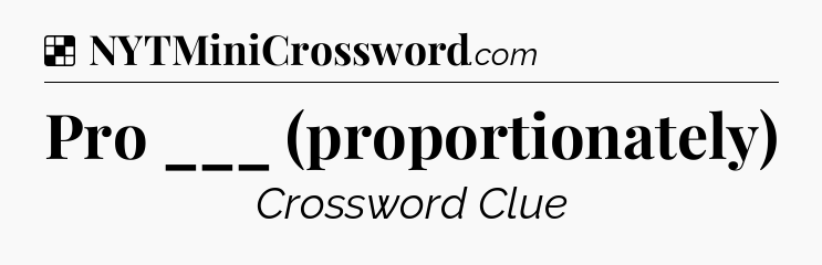 Solution: Pro ___ (proportionately) - NYT Crossword