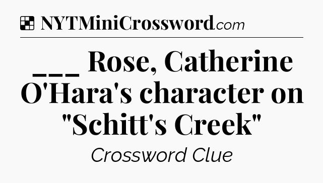 Solution: ___ Rose, Catherine O'Hara's character on 