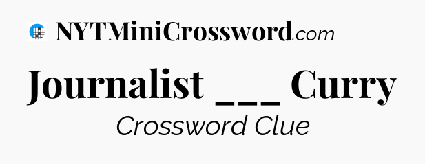 Journalist ___ Curry Crossword Clue