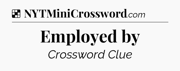 Solution: Employed by - NYT Crossword