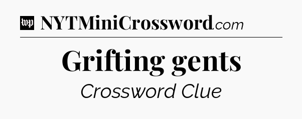 Grifting gents Crossword Clue