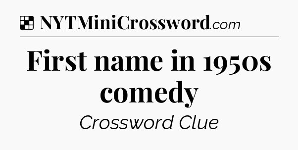 Solution: First name in 1950s comedy - NYT Crossword