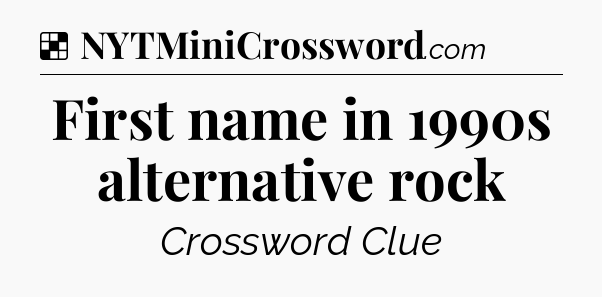 Solution: First name in 1990s alternative rock - NYT Crossword