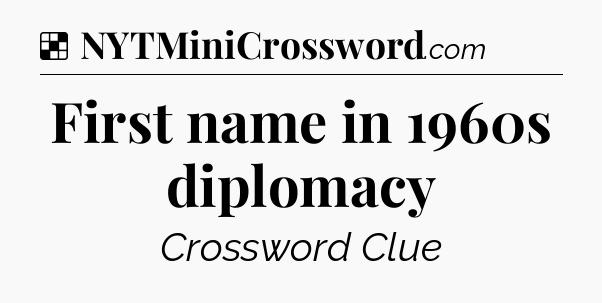 Solution: First name in 1960s diplomacy - NYT Crossword