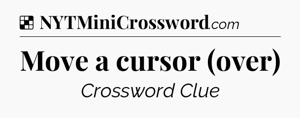 Solution: Move a cursor (over) - NYT Crossword