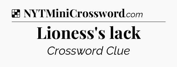 Solution: Lioness's lack - NYT Crossword