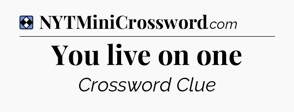 Solution: You live on one - NYT Mini Crossword