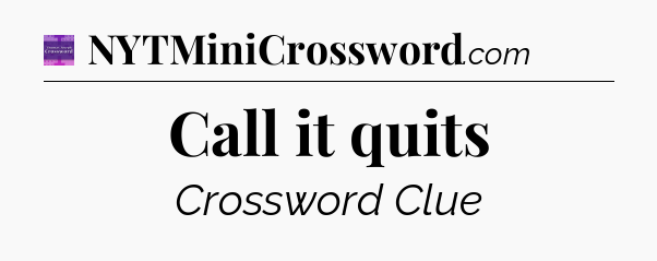 Call it quits - Thomas Joseph Crossword