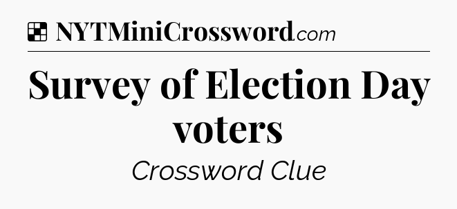 Solution: Survey of Election Day voters - NYT Crossword