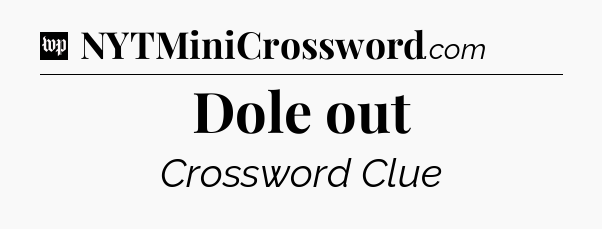 Dole out Crossword Clue