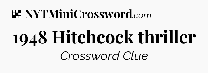 Solution: 1948 Hitchcock thriller - NYT Crossword