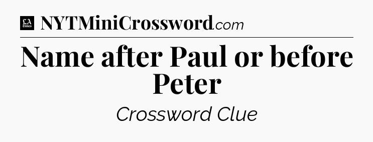 Name after Paul or before Peter - LA Times Crossword