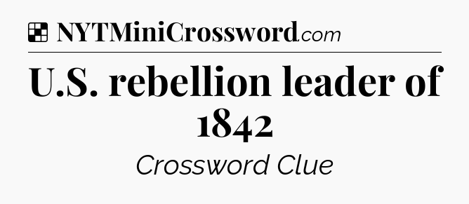Solution: U.S. rebellion leader of 1842 - NYT Crossword