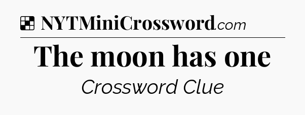 Solution: The moon has one - NYT Crossword