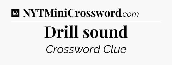 Drill sound - LA Times Crossword