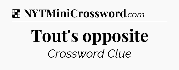 Solution: Tout's opposite - NYT Crossword