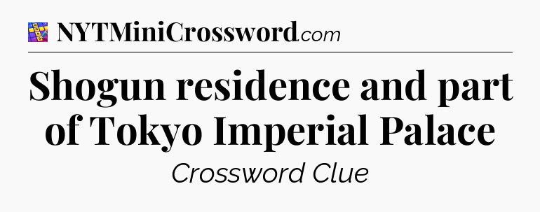 Shogun residence and part of Tokyo Imperial Palace Codycross
