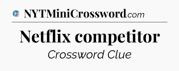 Netflix competitor Crossword Clue