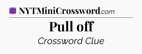 Pull off - Thomas Joseph Crossword