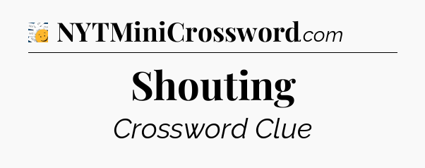 Shouting - 7 Little Words