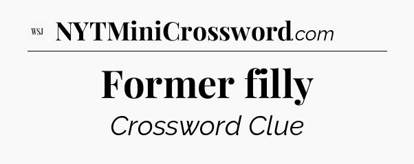 Former filly - WSJ Crossword