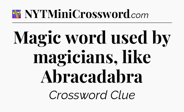 Magic word used by magicians, like Abracadabra Codycross