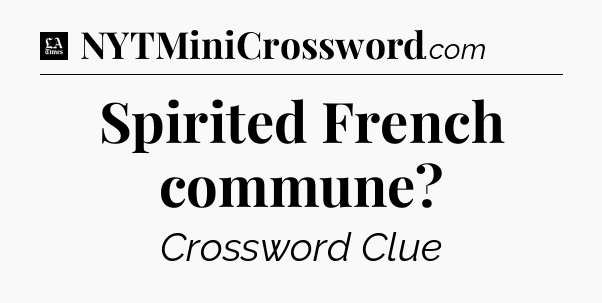 Spirited French commune - LA Times Crossword