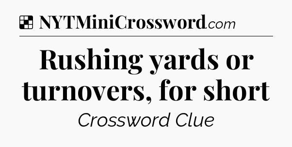 Solution: Rushing yards or turnovers, for short - NYT Crossword
