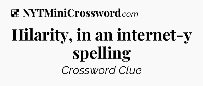 Solution: Hilarity, in an internet-y spelling - NYT Crossword